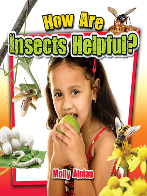 Title details for How Are Insects Helpful? by Molly Aloian - Available